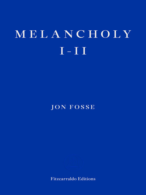 Title details for Melancholy I-II — WINNER OF THE 2023 NOBEL PRIZE IN LITERATURE by Jon Fosse - Available